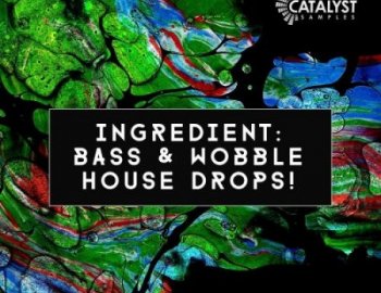 Catalyst Samples Ingredient Bass and Wobble House Drops!