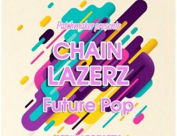 Patchmaker CHAINLAZERZ: Future Pop Serum Presets