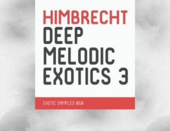 Exotic Refreshment Himbrecht Deep Melodic Exotics 3 Sample Pack