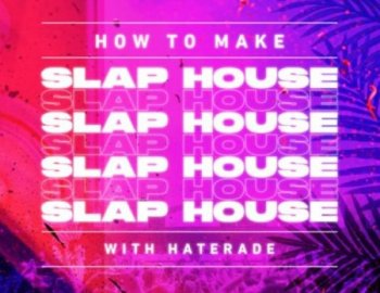 Sonic Academy How To Make Slap House with Haterade