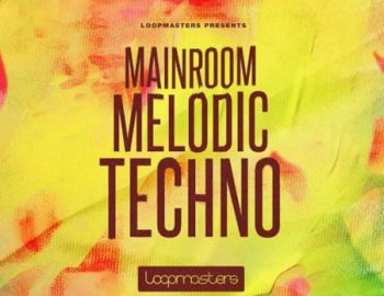 Loopmasters Mainroom Melodic Techno
