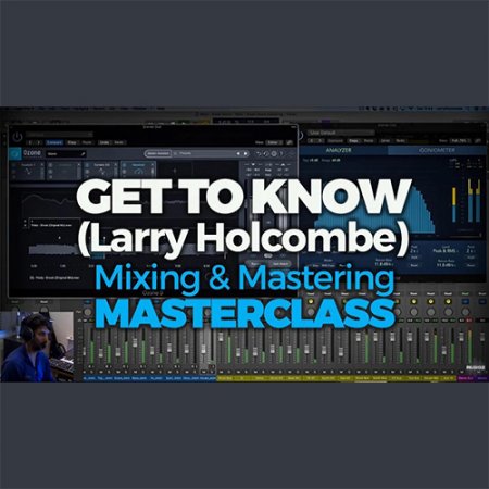 FaderPro Get to Know (Larry Holcombe) Mixing and Mastering Masterclass